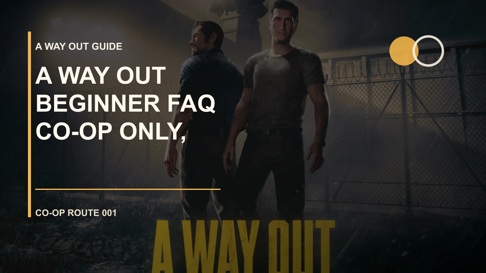 A Way Out Beginner FAQ: Co-op Only, Friend Pass, and First Route