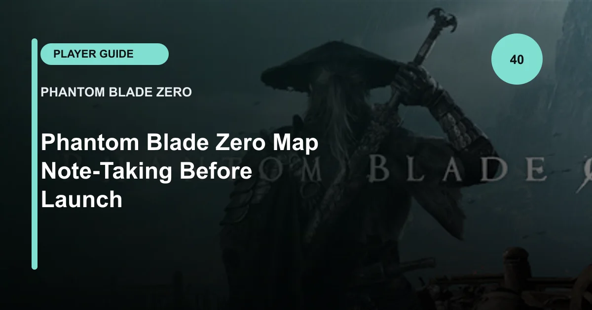 Phantom Blade Zero Map Note-Taking Before Launch